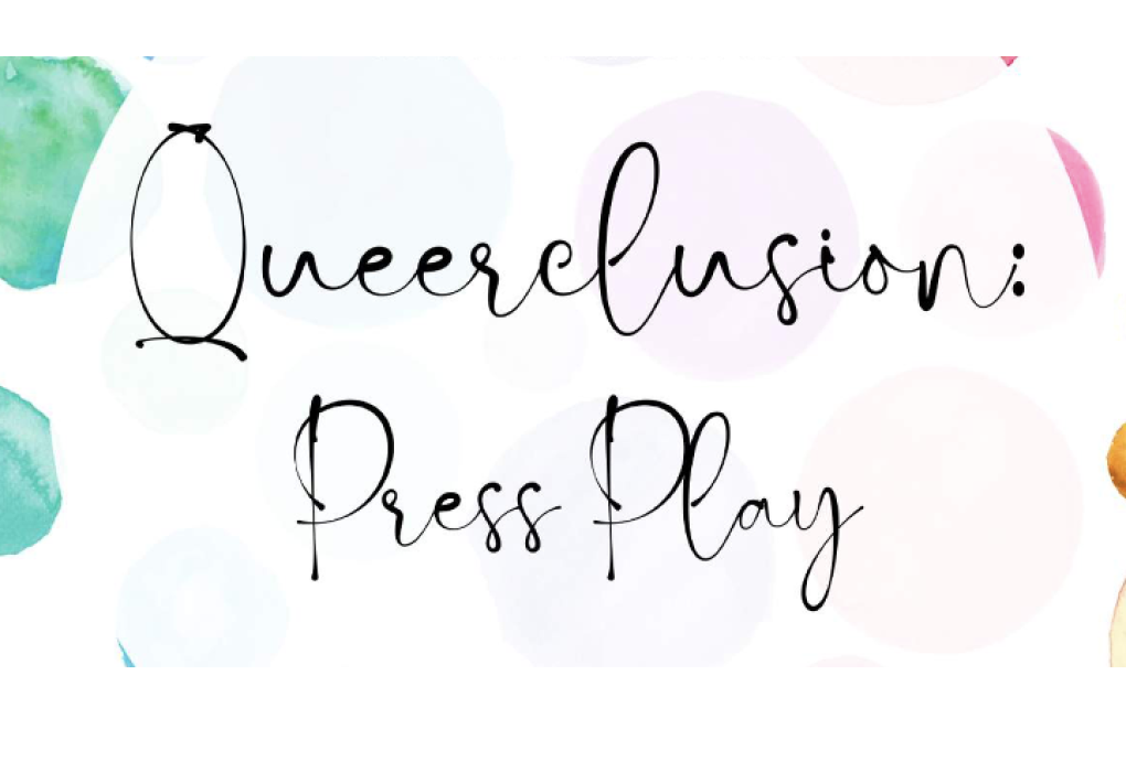 Queerclusion: Press Play
